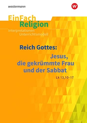 Flottmeier, Simone. EinFach Religion / Unterrichtsbausteine Klassen 5 - 13 - Reich Gottes: Jesus, die gekrümmte Frau und der Sabbat (Lk 13, 10-17): Reihe A: Jahrgangsstufen 5 - 6; Reihe B: Jahrgangsstufen 7 - 9. Schoeningh Verlag, 2019.