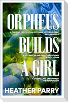 Orpheus Builds A Girl