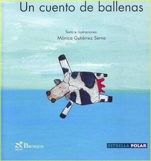 Gutiérrez Serna, Mónica. Un cuento de ballenas. Brosquil Ediciones, S.L., 2004.