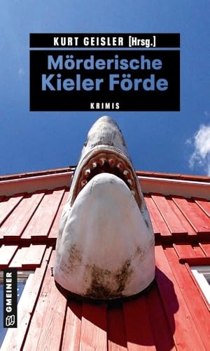 Beerwald, Sina / Geisler, Kurt et al. Mörderische Kieler Förde - Krimis. Gmeiner Verlag, 2022.
