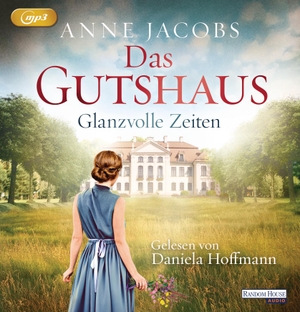Jacobs, Anne. Das Gutshaus - Glanzvolle Zeiten. Random House Audio, 2017.