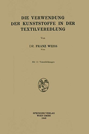 Weiss, Franz. Die Verwendung der Kunststoffe in der Textilveredlung. Springer Vienna, 1949.