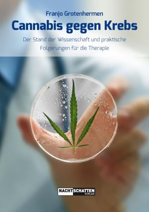 Grotenhermen, Franjo. Cannabis gegen Krebs - Der Stand der Wissenschaft und praktische Folgerungen für die Therapie. Nachtschatten Verlag Ag, 2017.