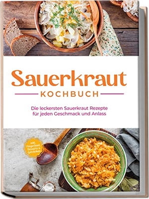 Lameyer, Cornelia. Sauerkraut Kochbuch: Die leckersten Sauerkraut Rezepte für jeden Geschmack und Anlass - inkl. Fingerfood, Desserts & Getränken. Edition Lunerion, 2023.