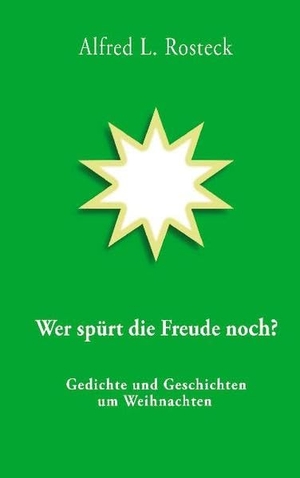 Rosteck, Alfred L.. Wer spürt die Freude noch? - Gedichte und Geschichten um Weihnachten. Books on Demand, 2020.