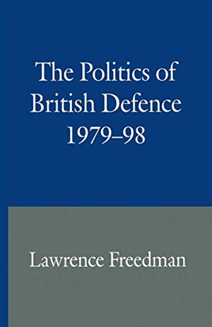 Freedman, Lawrence. The Politics of British Defence 1979-98. Springer Nature B.V., 1999.
