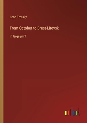 Trotsky, Leon. From October to Brest-Litovsk - in large print. Outlook Verlag, 2023.
