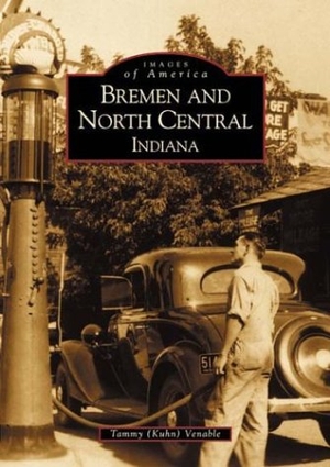 Venable. Bremen and North Central, Indiana. Arcadia Publishing (SC), 2001.