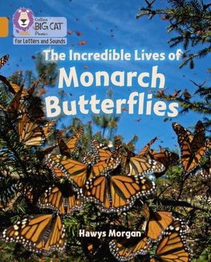 Morgan, Hawys. The Incredible Lives of Monarch Butterflies - Band 06/Orange. HarperCollins Publishers, 2021.