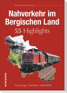 Nahverkehr im Bergischen Land. 55 Highlights