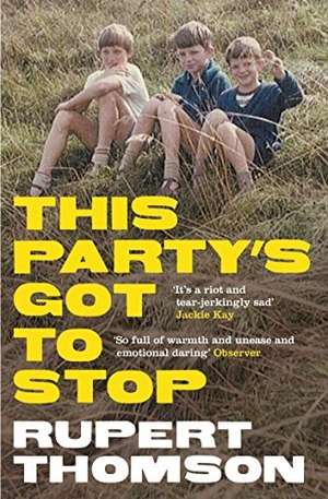 Thomson, Rupert. This Party's Got To Stop. Granta Books, 2011.