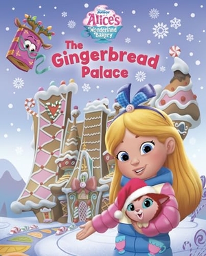 Disney Books. Alice's Wonderland Bakery: The Gingerbread Palace. Disney - Rhcb, 2022.
