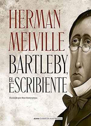 Melville, Herman. Bartleby, El Escribiente. Editorial Alma, 2022.