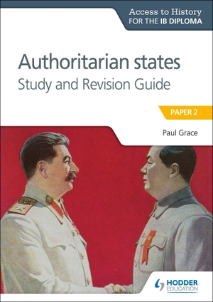 Grace, Paul. Access to History for the IB Diploma - Authoritarian States Study and Revision Guide : Paper 2. Gollancz, 2018.