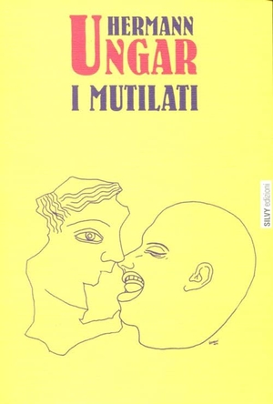 Ungar, Hermann. I mutilati. , 2012.