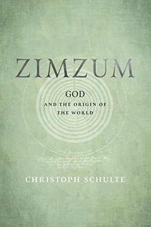 Schulte, Christoph. Zimzum - God and the Origin of the World. University of Pennsylvania Press, 2023.