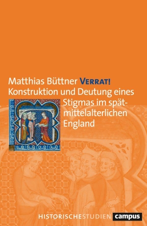 Büttner, Matthias. Verrat! - Konstruktion und Deutung eines Stigmas im spätmittelalterlichen England. Campus Verlag GmbH, 2026.