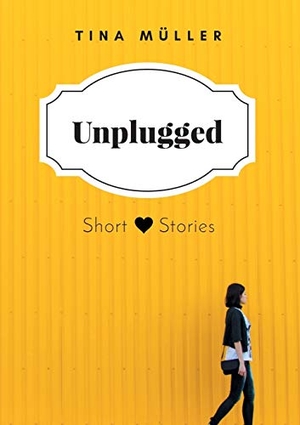 Müller, Tina. Unplugged - Short Stories. Books on Demand, 2022.