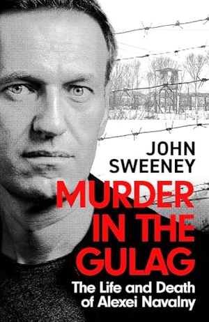 Sweeney, John. Murder in the Gulag - The explosive account of how Putin poisoned Alexei Navalny. Headline Publishing Group, 2025.