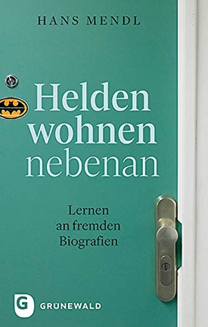 Mendl, Hans. Helden wohnen nebenan - Lernen an fremden Biografien. Matthias-Grünewald-Verlag, 2020.