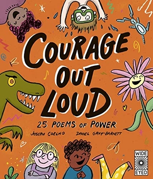 Coelho, Joseph. Courage Out Loud - 25 Poems of Power. Quarto Publishing PLC, 2023.