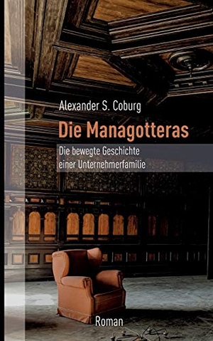 Coburg, Alexander S.. Die Managotteras - Die bewegte Geschichte einer Unternehmerfamilie. Books on Demand, 2020.