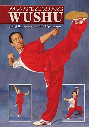 Bangjun, Jiang / Emilio Alpanseque. Mastering Wushu. Empire Books, 2006.