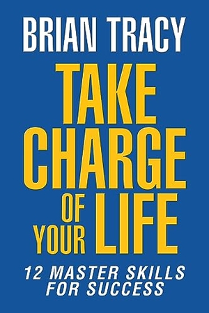 Tracy, Brian. Take Charge of Your Life - The 12 Master Skills for Success. G&D Media, 2023.