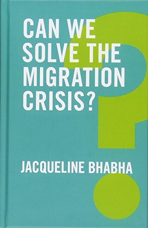 Bhabha, Jacqueline. Can We Solve the Migration Crisis?. Polity Press, 2018.