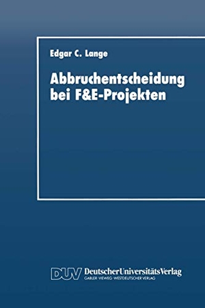 Lange, Edgar C.. Abbruchentscheidung bei F&E-Projekten. Deutscher Universitätsverlag, 1993.