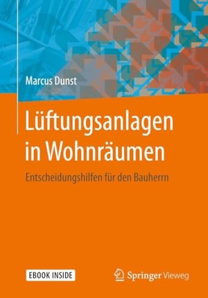 Dunst, Marcus. Lüftungsanlagen in Wohnräumen - Entscheidungshilfen für den Bauherrn. Springer-Verlag GmbH, 2021.