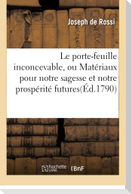 Le Porte-Feuille Inconcevable, Ou Matériaux Pour Notre Sagesse Et Notre Prospérité Futures