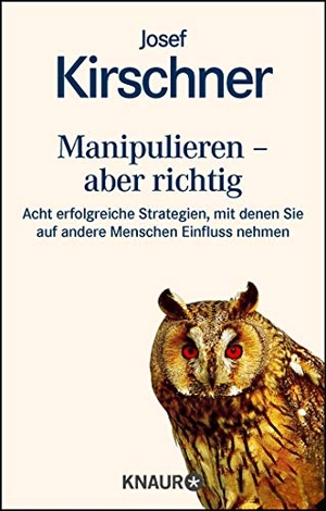 Kirschner, Josef. Manipulieren - aber richtig - Acht erfolgreiche Strategien, mit denen Sie auf andere Menschen Einfluß nehmen. Droemer Knaur, 1999.