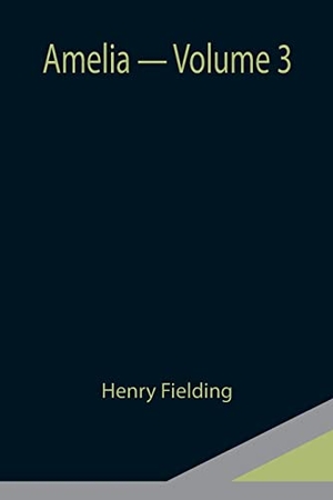 Fielding, Henry. Amelia - Volume 3. Alpha Editions, 2021.