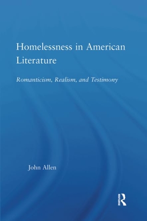 Allen, John. Homelessness in American Literature - Romanticism, Realism and Testimony. Taylor & Francis, 2018.