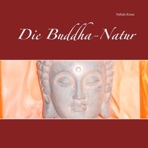 Kraus, Nabala G.. Die Buddha-Natur. Books on Demand, 2016.