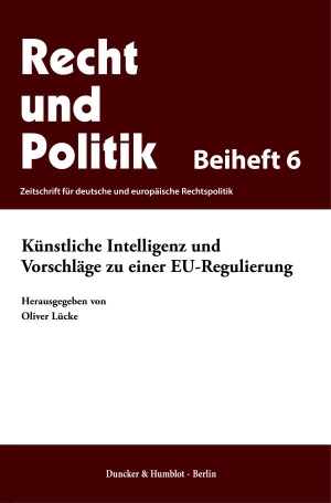 Lücke, Oliver (Hrsg.). Künstliche Intelligenz und Vorschläge zu einer EU-Regulierung. Duncker & Humblot GmbH, 2021.