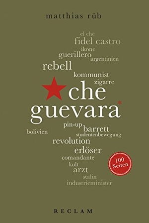 Rüb, Matthias. Che Guevara. 100 Seiten. Reclam Philipp Jun., 2017.