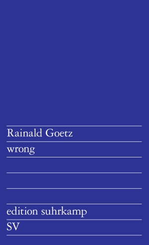 Goetz, Rainald. wrong - Textaktionen. Suhrkamp Verlag AG, 2024.