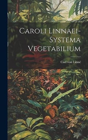 Linné, Carl von. Caroli Linnaei-systema Vegetabilium. Creative Media Partners, LLC, 2023.