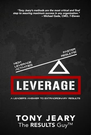 Jeary, Tony. Leverage - High Leverage Activities = the Right Results Faster!. Clovercroft Publishing, 2015.