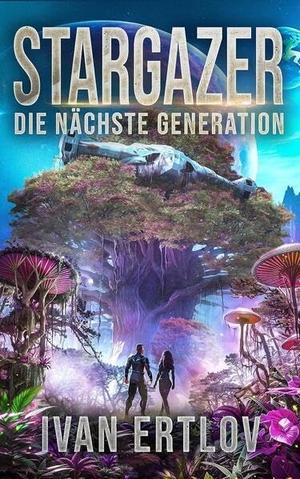Ertlov, Ivan. Stargazer 6 - Die nächste Generation. Belle Epoque Verlag, 2024.