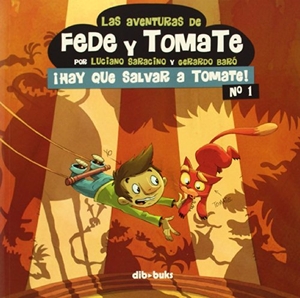 Saracino, Luciano / Gerardo Baró. Las aventuras de Fede y Tomate 1, ¡Hay que salvar a Tomate!. Dibbuks, 2014.