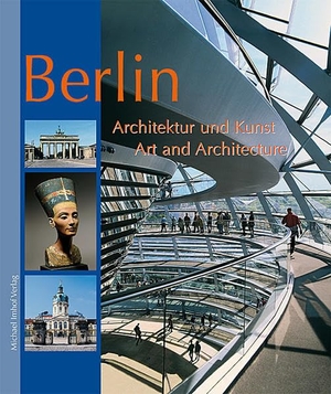 Imhof, Michael. Berlin - Architektur und Kunst - Art and Architecture. Imhof Verlag, 2006.