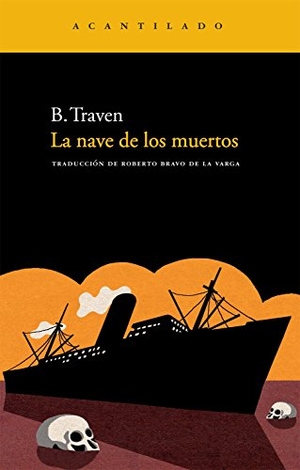 Bravo De La Varga, Roberto / B. Traven. La nave de los muertos. Acantilado, 2009.