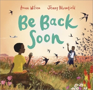 Wilson, Anna. Be Back Soon. Andersen Press Ltd, 2025.