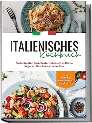 Farina, Madeleine. Italienisches Kochbuch: Die leckersten Rezepte der italienischen Küche für jeden Geschmack und Anlass | inkl. Pestos, Fingerfood & Desserts. Edition Lunerion, 2023.