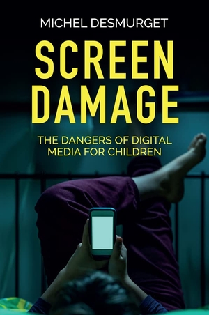 Desmurget, Michel. Screen Damage - The Dangers of Digital Media for Children. Polity Press, 2022.