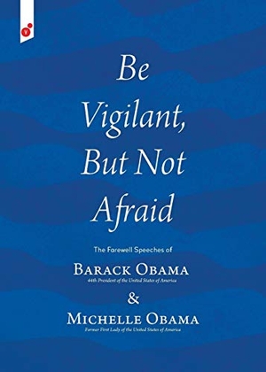 Obama, Barack / Michelle Obama. Be Vigilant But Not Afraid - The Farewell Speeches of Barack Obama and Michelle Obama. Draft2digital, 2017.
