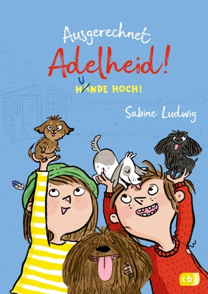 Ludwig, Sabine. Ausgerechnet Adelheid! - Hunde hoch! - Fortsetzung der witzigen Kinderbuch-Reihe von Bestseller-Autorin Sabine Ludwig. cbj, 2023.